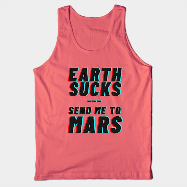 Earth Sucks! Take me to mars Tank Top by applebubble